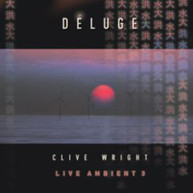 CLIVE WRIGHT - DELUGE: LIVE AMBIENT 3 CD