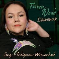 FAWN WOOD - ISKWEWAK: SONGS OF INDIGENOUS WOMANHOOD CD