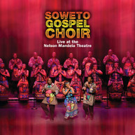SOWETO GOSPEL CHOIR - LIVE AT THE NELSON MANDELA THEATRE CD
