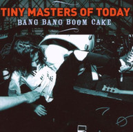 TINY MASTERS OF TODAY - BANG BANG BOOM CAKE (IMPORT) CD
