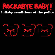 ROCKABYE BABY - LULLABY RENDITIONS OF THE POLICE CD
