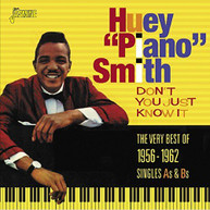 HUEY PIANO SMITH - DON'T YOU JUST KNOW IT: VERY BEST OF 1956-1962 CD