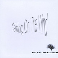 BUD BUCKLEY - SITTING ON THE WIND CD