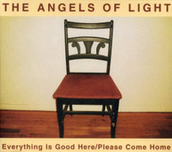 ANGELS OF LIGHT - EVERYTHING IS GOOD HERE PLEASE COME HOME CD