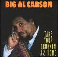 BIG AL CARSON - TAKE YOUR DRUNKEN ASS HOME CD