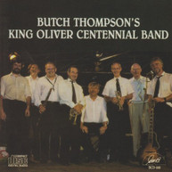 BUTCH THOMPSON - BUTCH THOMPSON'S KING OLIVER CENTENNIAL BAND CD