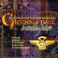 US AIR FORCE RESERVE PIPE BAND - GLORIOUS PAST BOUNDLESS FUTURE CD