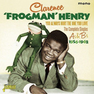 CLARENCE FROGMAN HENRY - YOU ALWAYS HURT THE ONE YOU LOVE: COMPLETE CD