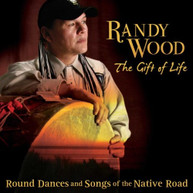 RANDY WOOD - GIFT OF LIFE: ROUND DANCES & SONGS OF NATIVE ROAD CD