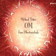 MICHAEL VETTER - VETTER: OM, EINE OBERTONSCHULE CD