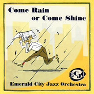 EMERALD CITY JAZZ ORCHESTRA - COME RAIN OR COME SHINE CD