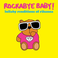 ROCKABYE BABY - LULLABY RENDITIONS OF RHIANNA CD