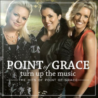 POINT OF GRACE - TURN UP THE MUSIC: THE HITS OF POINT OF GRACE CD
