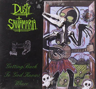 DUSTY SANTAMARIA - GETTING BACK TO GOD KNOWS WHERE CD