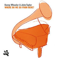 KENNY WHEELER JOHN TAYLOR - WHERE DO WE GO FROM HERE CD