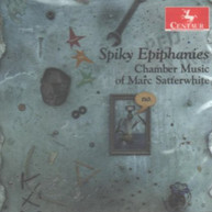 SPIKY EPIPHANIES - CHAMBER MUSIC OF MARC SATTERWHITE CD