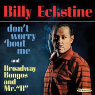BILLY ECKSTINE - DONT WORRY BOUT ME & BROADWAY BONGOS & MR B CD