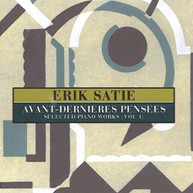 ERIK SATIE - AVANT DERNIERES PENSEES: SELECTED PIANOS WORKS 1 CD