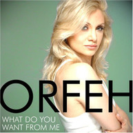 ORFEH - WHAT DO YOU WANT FROM ME CD