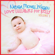 NARADA MICHAEL WALDEN - LOVE LULLABIES FOR KELLY 1 CD