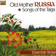 WOLGA ENSEMBLE - OLD MOTHER RUSSIA: SONGS OF THE TAIGA CD