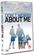 DONT WORRY ABOUT ME (UK) DVD