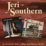 JERI SOUTHERN - YOU BETTER GO NOW WHEN YOUR HEART'S ON FIRE CD