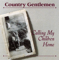 COUNTRY GENTLEMEN - CALLING MY CHILDREN HOME CD