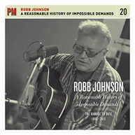 ROBB JOHNSON - REASONABLE HISTORY OF IMPOSSIBLE DEMANDS: THE CD