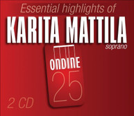 KARITA MATTILA - ESSENTIAL HIGHLIGHTS OF KARITA MATTILA CD