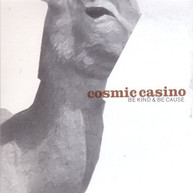 COSMIC CASINO - BE KIND & BE CAUSE CD