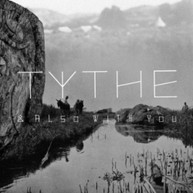 TYTHE - & ALSO WITH YOU (UK) CD