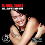 MISHKA ADAMS - WILLOW WEEP FOR ME CD
