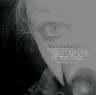BROCK ENRIGHT: GOOD TIMES WILL NEVER BE THE SAME VINYL