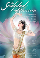 SCULPTED BLOSSOM: CLASSICAL INDIAN DANCE & BELLY DVD