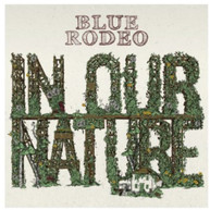 BLUE RODEO - IN OUR NATURE (IMPORT) VINYL