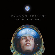 CANYON SPELLS - NOW THAT WE'RE GONE VINYL
