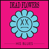 DEAD FLOWERS - HIS BLUES VINYL