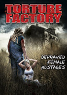 TORTURE FACTORY: DEPRAVED FEMALE HOSTAGES DVD
