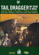 TAIL DRAGGER - MY HEAD IS BALD: LIVE AT VERN'S FRIENDLY LOUNGE DVD