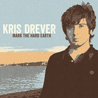 KRIS DREVER - MARK THE HARD EARTH (180GM) VINYL