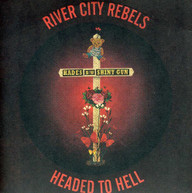 RIVER CITY REBELS - HEADED TO HELL 7 VINYL