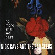 NICK CAVE &  BAD SEEDS - NO MORE SHALL WE PART (UK) VINYL