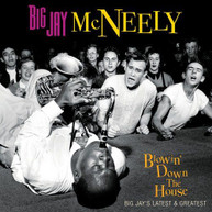 BIG JAY MCNEELY - BLOWIN' DOWN THE HOUSE-BIG JAY'S LATEST & GREATEST CD