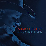 MARK CHESNUTT - TRADITION LIVES (DIGIPAK) CD