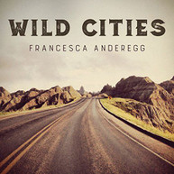 R. FRANCIS / FRANCESCA  ANDEREGG - WILD CITIES CD
