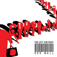 TOO LEFT 2 BE RIGHT - S.O.S. MALL CD