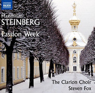 STEINBERG /  CLARION CHOIR / FOX - MAXIMILIAN STEINBERG: PASSION WEEK CD