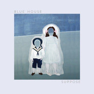 BLUE HOUSE - SUPPOSE (LTD) VINYL