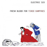 ELECTRIC SIX - FRESH BLOOD FOR TIRED VAMPYRES (LTD) VINYL
